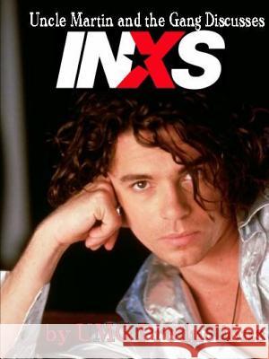 Uncle Martin and the Gang Discusses: Inxs Umg Productions 9781387278626