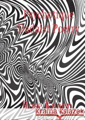 Psychotique Dadaist Poetry Rose Knapp 9781387279272 Lulu.com