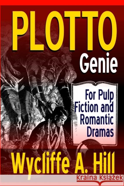 PLOTTO Genie: For Pulp Fiction and Romantic Dramas Hill, Wycliffe a. 9781387281978 Lulu.com