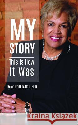 My Story: This Is How It Was Helen Phillips Hall 9781387283248