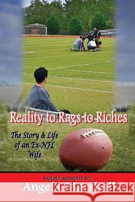 Reality to Rags to Riches: The Story and Life of an Ex-NFL Wife Angela Marshall 9781387284214