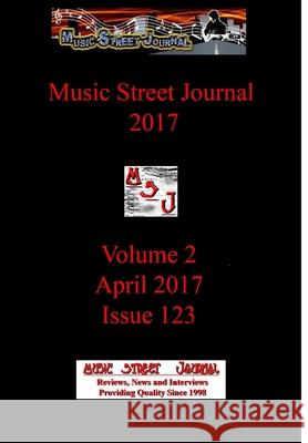 Music Street Journal 2017: Volume 2 - April 2017 - Issue 123 Hardcover Edition Gary Hill 9781387285570 Lulu.com