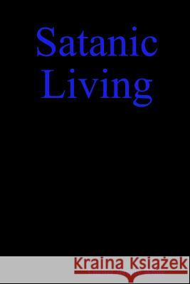 Satanic Living Lucifer White Lucifer Jeremy White 9781387294305 Lulu.com