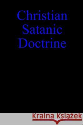 Christian Satanic Doctrine Lucifer Jeremy White 9781387294329 Lulu.com