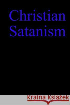Christian Satanism Lucifer White 9781387294343 Lulu.com