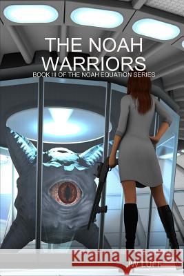 The Noah Warriors Jw Luff 9781387294862 Lulu.com