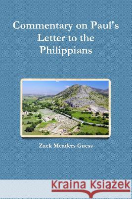 Commentary on Paul's Letter to the Philippians Zack Meaders Guess 9781387295159 Lulu.com