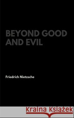 Beyond Good and Evil Friedrich Wilhelm Nietzsche 9781387296309 Lulu.com