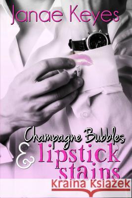 Champagne Bubbles & Lipstick Stains Janae Keyes 9781387299607 Lulu.com