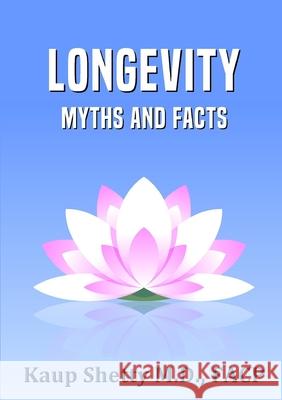 Longevity: Myths and Facts Kaup Shetty 9781387305667