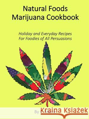 Natural Foods Marijuana Cookbook C. Marie 9781387310661 Lulu.com