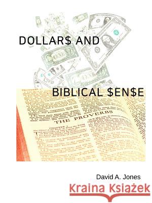 Dollars and Biblical Sense David A Jones 9781387312283