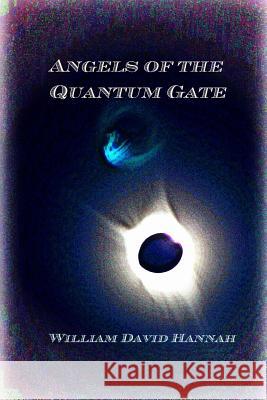 Angels of the Quantum Gate William David Hannah 9781387312870