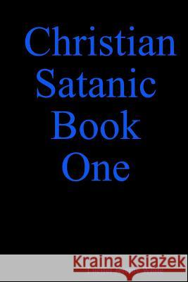 Christian Satanic Book One Lucifer Jeremy White 9781387316618 Lulu.com