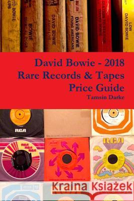 David Bowie - 2018 Rare Records & Tapes Price Guide Tamsin Darke 9781387318322 Lulu.com