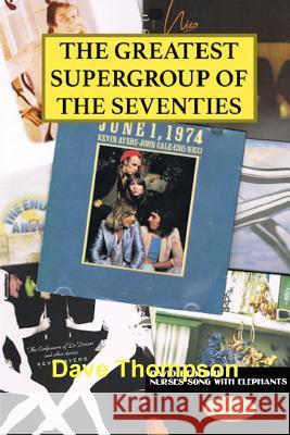 The Greatest Supergroup of the Seventies Dave Thompson 9781387319374 Lulu.com