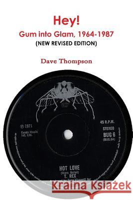 Hey: The Story of Gum into Glam, 1964-1987 (New Revised Edition) Thompson, Dave 9781387320127 Lulu.com