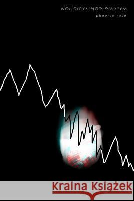 walking contradiction Phoenix Rose 9781387321704 Lulu.com