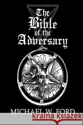 The Bible of the Adversary 10th Anniversary Edition Michael W Ford 9781387323197 Lulu.com