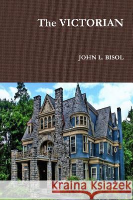 The VICTORIAN John L Bisol 9781387323302 Lulu.com