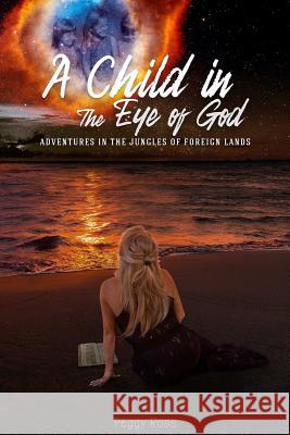 A Child in the Eye of God Peggy Ross 9781387325580 Lulu.com