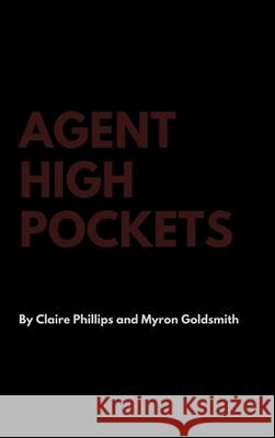 Agent High Pockets Claire Phillips, Myron Goldsmith 9781387325900 Lulu.com