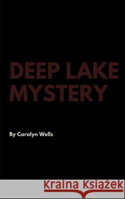 Deep Lake Mystery Carolyn Wells 9781387326457 Lulu.com