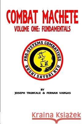 Pro-Systems Combat Machete Volume One Fernan Vargas, Joseph Truncale 9781387330539 Lulu.com