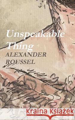 Unspeakable Thing Alexander Roussel 9781387336876