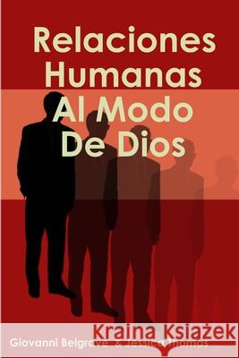 Relaciones Humanas Al Modo De Dios Giovanni Belgrave & Jessica Thomas 9781387337811