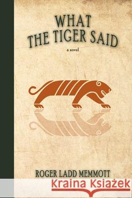 What the Tiger Said Roger Ladd Memmott 9781387341115