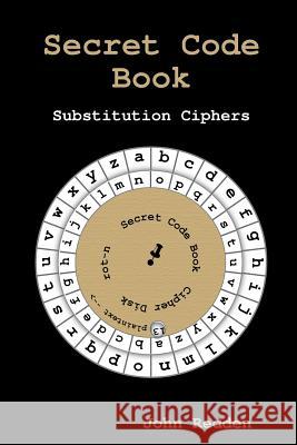 Secret Code Book: Substitution Ciphers John Redden 9781387346080 Lulu.com