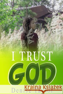 I Trust God Denise Taylor (Environmental Educator and Director) 9781387347438