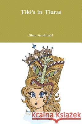 Tiki's in Tiaras Ginny Grudzinski 9781387347834