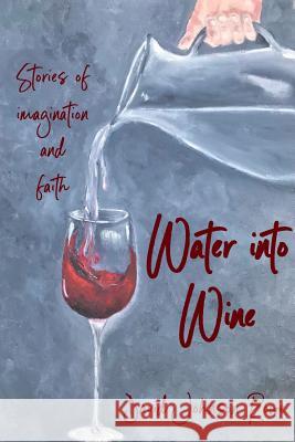 Water into Wine Dr David Rowe (Western Sydney University Australia) 9781387348657