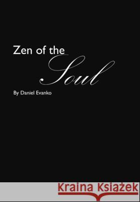 Zen of the Soul Daniel Evanko 9781387349104 Lulu.com