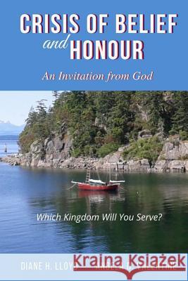 Crisis of Belief and Honour: An Invitation from God Diane H. Lloyd, Angela D. Valentine 9781387354177