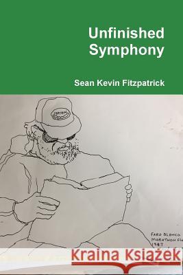 Unfinished Symphony Sean Kevin Fitzpatrick 9781387358281 Lulu.com