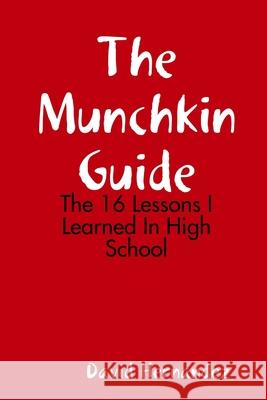 The Munchkin Guide: The 16 Lessons I Learned In High School David Hernandez 9781387365470