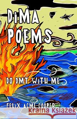 DIMA Poems: Do DMT With Me Felix Cooper 9781387369621 Lulu.com