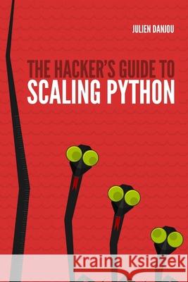 The Hacker's Guide to Scaling Python Julien Danjou 9781387379323 Lulu.com