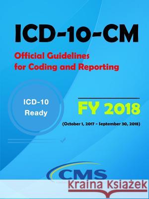 ICD-10-CM Official Guidelines for Coding and Reporting - FY 2018 (October 1, 2017 - September 30, 2018) (Nchs), National Center for Health Stati 9781387380374 Lulu.com