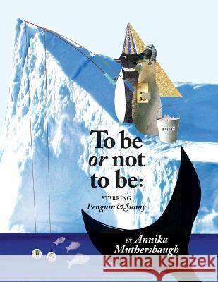 To be or not to be: Starring Penguin & Sunny Annika Muthersbaugh 9781387383641