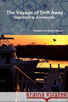 The Voyage of Drift Away: Stamford to Annapolis Pamela And Dave Gibson 9781387383757