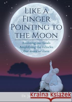 Like A Finger Pointing To The Moon Jason Howard Gordon 9781387386505