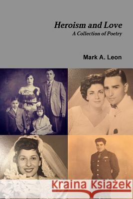 Heroism and Love Mark A Leon 9781387388110 Lulu.com