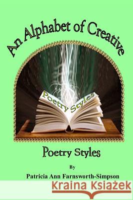 An Alphabet of Creative Poetry Styles Patricia Ann Farnsworth-Simpson 9781387389827