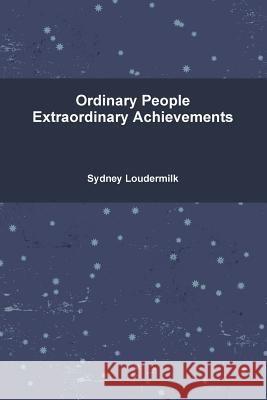 Ordinary People Extraordinary Achievements Sydney Loudermilk 9781387389940