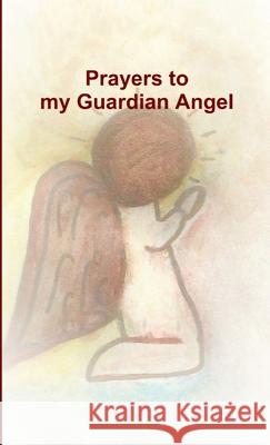 Prayers to my Guardian Angel Tiffany a Riebel 9781387393404