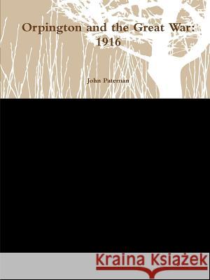 Orpington and the Great War: 1916 John Pateman 9781387393763